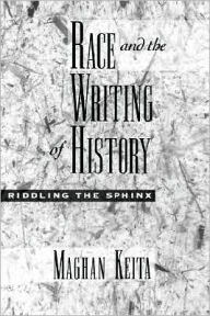 Title: Race and the Writing of History: Riddling the Sphinx, Author: Maghan Keita