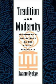 Title: Tradition and Modernity: Philosophical Reflections on the African Experience, Author: Kwame Gyekye