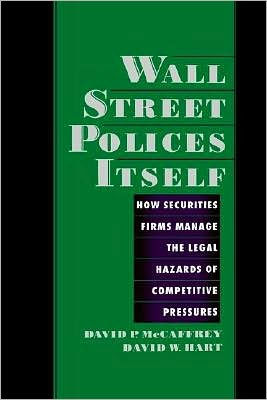 Wall Street Polices Itself: How Securities Firms Manage the Legal Hazards of Competitive Pressures