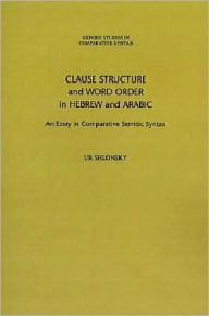Title: Clause Structure and Word Order in Hebrew and Arabic: An Essay in Comparative Semitic Syntax, Author: Ur Shlonsky