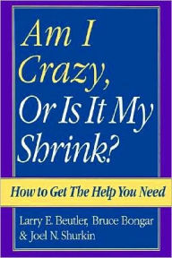 Title: Am I Crazy, Or Is It My Shrink?, Author: Larry E. Beutler
