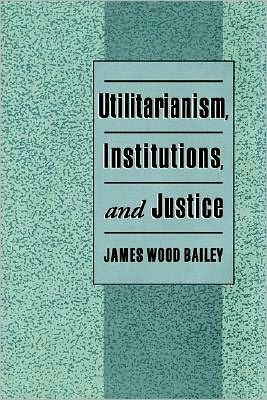 Utilitarianism, Institutions, and Justice