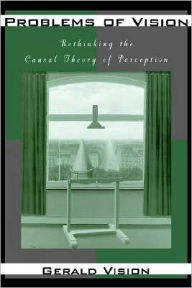 Title: Problems of Vision: Rethinking the Causal Theory of Perception, Author: Gerald Vision