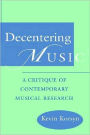 Decentering Music: A Critique of Contemporary Musical Research