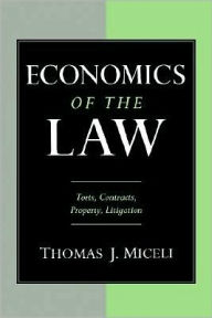 Title: Economics of the Law: Torts, Contracts, Property and Litigation, Author: Thomas J. Miceli