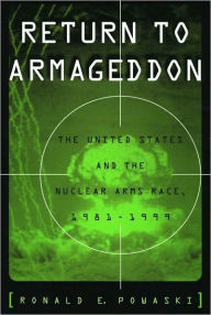 Title: Return to Armageddon: The United States and the Nuclear Arms Race, 1981-1999, Author: Ronald E. Powaski