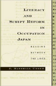 Title: Literacy and Script Reform in Occupation Japan: Reading between the Lines, Author: J. Marshall Unger