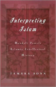 Title: Interpreting Islam: Bandali Jawzi's Islamic Intellectual History, Author: Tamara Sonn