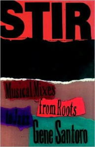 Title: Stir It Up: Musical Mixes from Roots to Jazz, Author: Gene Santoro