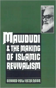 Title: Mawdudi and the Making of Islamic Revivalism, Author: Seyyed Vali Reza Nasr