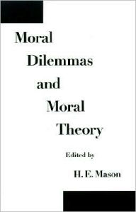 Title: Moral Dilemmas and Moral Theory, Author: H. E. Mason