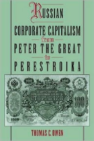 Title: Russian Corporate Capitalism From Peter the Great to Perestroika, Author: Thomas C. Owen