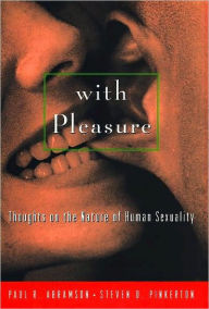 Title: With Pleasure: Thoughts on the Nature of Human Sexuality, Author: Paul R. Abramson