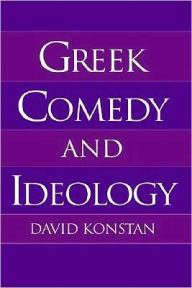 Title: Greek Comedy and Ideology, Author: David Konstan