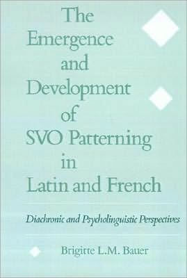 The Emergence and Development of SVO Patterning in Latin and French: Diachronic and Psycholinguistic Perspectives