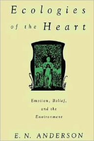 Title: Ecologies of the Heart: Emotion, Belief, and the Environment, Author: E. N. Anderson