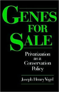 Title: Genes for Sale: Privatization as a Conservation Policy, Author: Joseph Henry Vogel