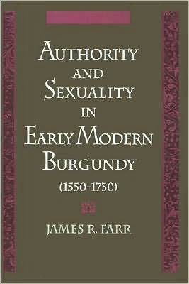 Authority and Sexuality in Early Modern Burgundy (1550-1730)