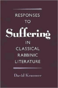 Title: Responses to Suffering in Classical Rabbinic Literature, Author: David Kraemer