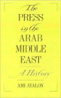The Press in the Arab Middle East: A History