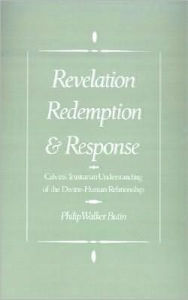 Title: Revelation, Redemption, and Response: Calvin's Trinitarian Understanding of the Divine-Human Relationship, Author: Philip Walker Butin