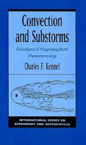 Title: Convection and Substorms: Paradigms of Magnetospheric Phenomenology, Author: Charles F. Kennel