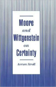 Title: Moore and Wittgenstein on Certainty, Author: Avrum Stroll