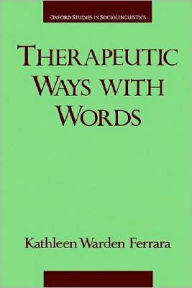 Title: Therapeutic Ways with Words, Author: Kathleen W. Ferrara