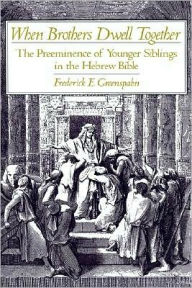 Title: When Brothers Dwell Together: The Preeminence of Younger Siblings in the Hebrew Bible, Author: Frederick E. Greenspahn
