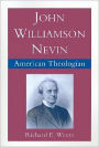 John Williamson Nevin: American Theologian