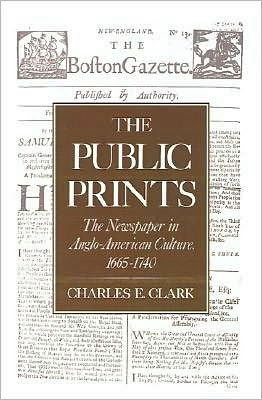 The Public Prints: The Newspaper in Anglo-American Culture, 1665-1740