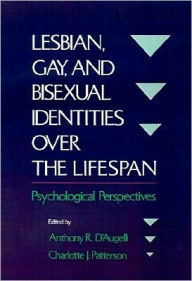 Title: Lesbian, Gay, and Bisexual Identities over the Lifespan: Psychological Perspectives, Author: Anthony R. D'Augelli