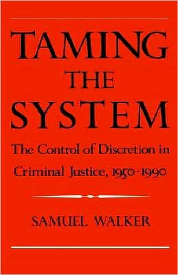 Taming the System: The Control of Discretion in Criminal Justice, 1950-1990