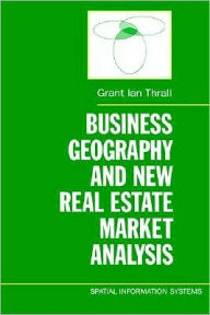 Title: Business Geography and New Real Estate Market Analysis, Author: Grant Ian Thrall