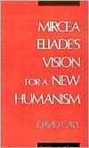 Mircea Eliade's Vision for a New Humanism