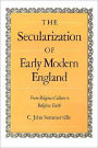 The Secularization of Early Modern England: From Religious Culture to Religious Faith