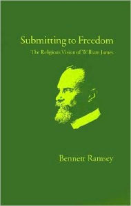 Title: Submitting to Freedom: The Religious Vision of William James, Author: Bennett Ramsey