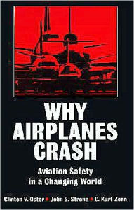 Title: Why Airplanes Crash: Aviation Safety in a Changing World, Author: Clinton V. Oster Jr.
