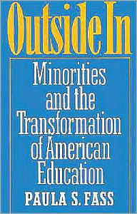 Title: Outside In: Minorities and the Transformation of American Education, Author: Paula S. Fass