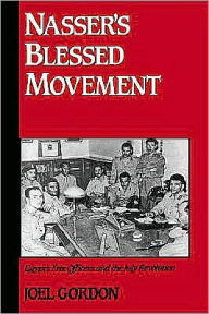 Title: Nasser's Blessed Movement: Egypt's Free Officers and the July Revolution, Author: Joel Gordon