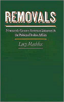 Removals: Nineteenth-Century American Literature and the Politics of Indian Affairs