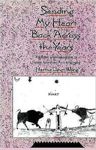 Title: Sending My Heart Back Across the Years: Tradition and Innovation in Native American Autobiography, Author: Hertha Dawn Wong