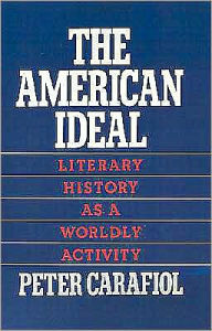 Title: The American Ideal: Literary History as a Worldly Activity, Author: Peter Carafiol