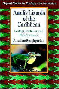 Title: Anolis Lizards of the Caribbean: Ecology, Evolution, and Plate Tectonics, Author: Jonathan Roughgarden