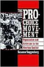 The Pro-Choice Movement: Organization and Activism in the Abortion Conflict