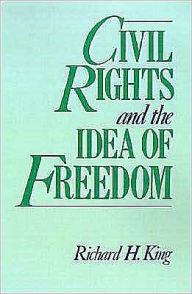 Title: Civil Rights and the Idea of Freedom, Author: Richard H. King