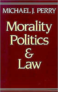 Title: Morality, Politics, and Law, Author: Michael J. Perry