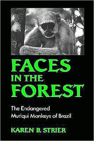 Title: Faces in the Forest: The Endangered Muriqui Monkeys of Brazil, Author: Karen B. Strier