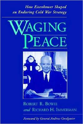 Waging Peace: How Eisenhower Shaped an Enduring Cold War Strategy