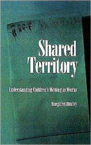 Title: Shared Territory: Understanding Children's Writing as Works, Author: Margaret Himley